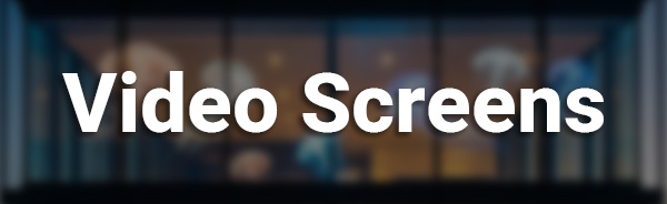 Video Screens